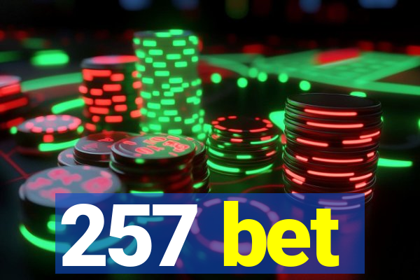 257 bet